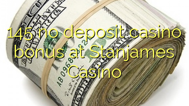 145 нь Stanjames Casino-д хадгаламжийн казиногийн урамшуулал байхгүй
