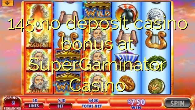 145 no deposit casino bonus at SuperGaminator Casino