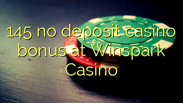 145 no deposit casino bonus at Winspark Casino