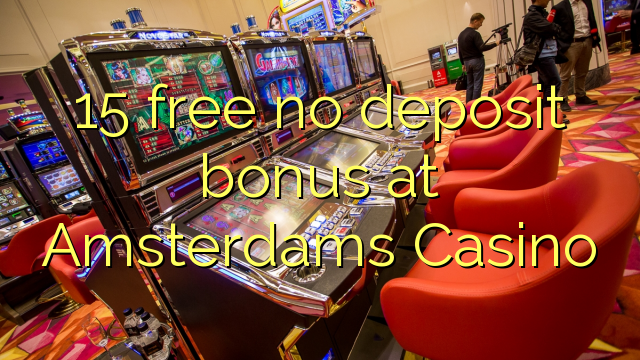 15 free no deposit bonus at Amsterdams  Casino