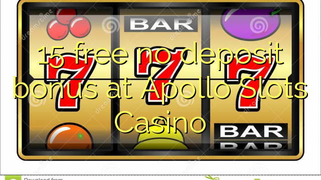 15 gratuíto sen bonos de depósito no Apollo Slots Casino