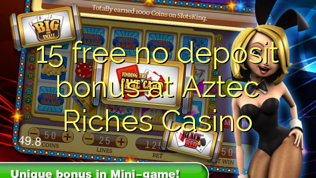 15 besplatan bonus bez bonusa u Aztec Riches Casinou
