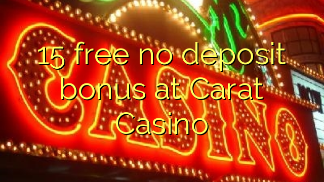 15 free no deposit bonus at Carat Casino