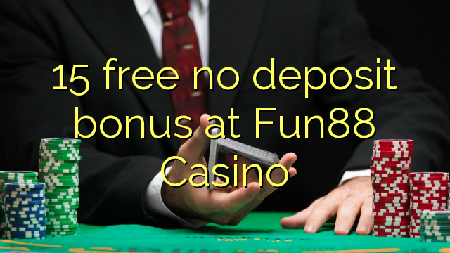 15 free no deposit bonus at Fun88 Casino