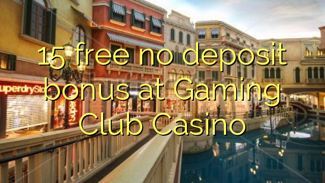 游戏俱乐部赌场的15免费存款奖金
