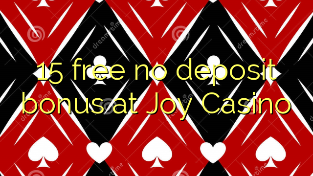 15 free no deposit bonus at Joy  Casino