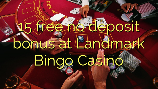 15 free no deposit bonus at Landmark Bingo Casino