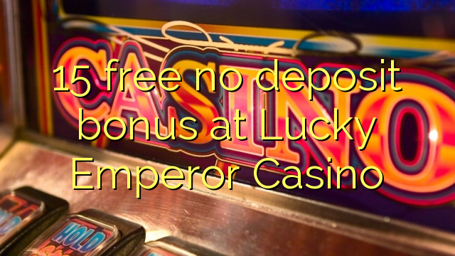 15 gratis sin depósito de bonificación en Lucky Emperor Casino