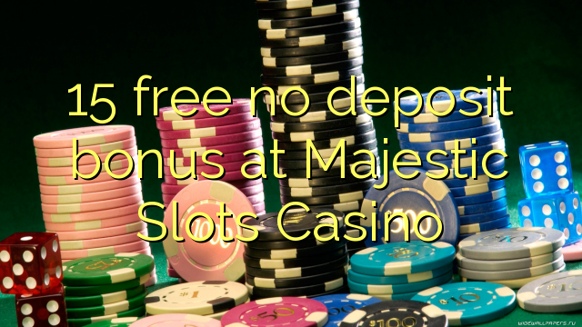15 besplatan bonus bez bonusa na Majestic Slots Casino