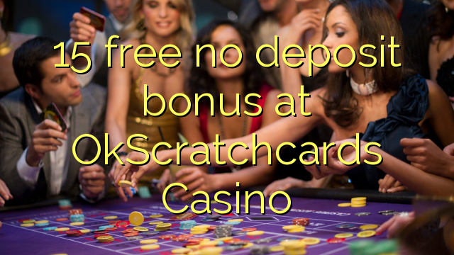 15 free no deposit bonus at OkScratchcards Casino