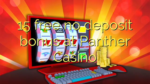 15 free no deposit bonus at Panther Casino