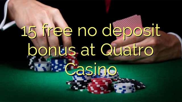 15 grátis sem bônus de depósito no Quatro Casino