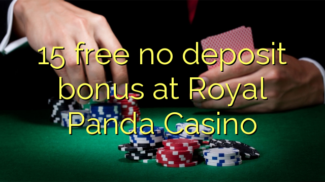 15 free no deposit bonus at Royal Panda Casino