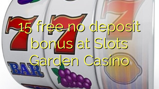 15 libertar nenhum depósito bônus em entalhes Garden Casino