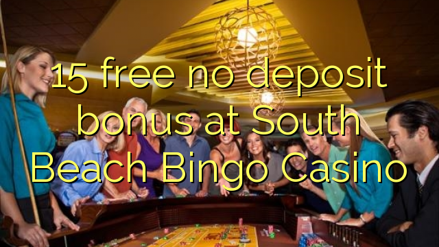 15 free no deposit bonus at South Beach Bingo Casino