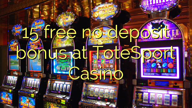 15 free no deposit bonus at ToteSport Casino