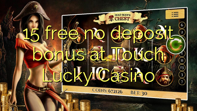 15 free no deposit bonus at Touch Lucky Casino