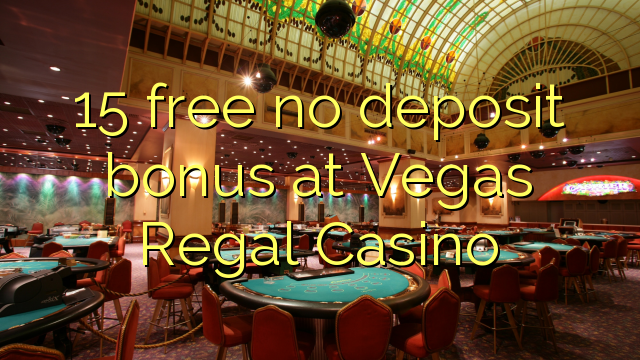 15 free no deposit bonus at Vegas Regal Casino