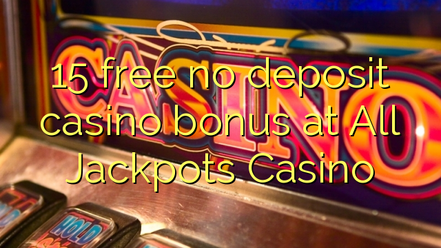 15 free no deposit casino bonus at All Jackpots Casino