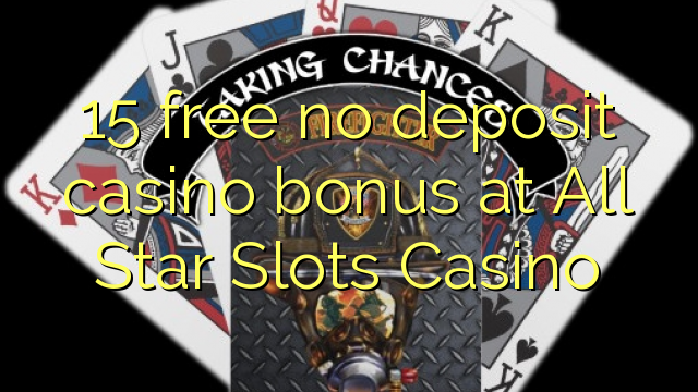 15 free no deposit casino bonus at All Star Slots Casino