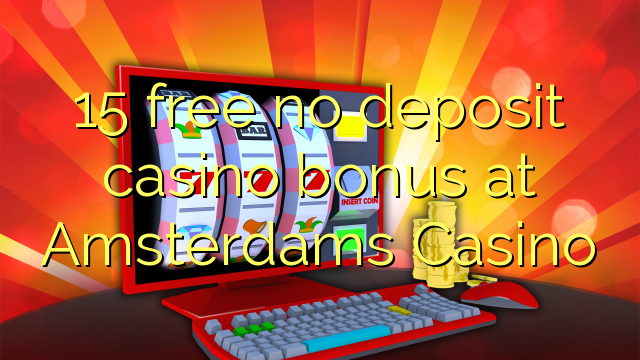 15 free no deposit casino bonus at Amsterdams Casino