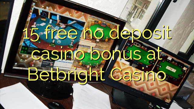 15 free no deposit casino bonus at Betbright Casino