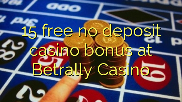 15 free no deposit casino bonus at Betrally Casino