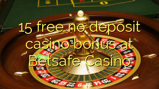 Ang 15 libre nga walay deposit casino bonus sa Betsafe Casino