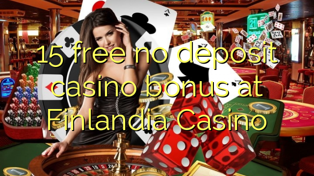 15 mwaulere palibe bonasi gawo kasino pa Finlandia Casino