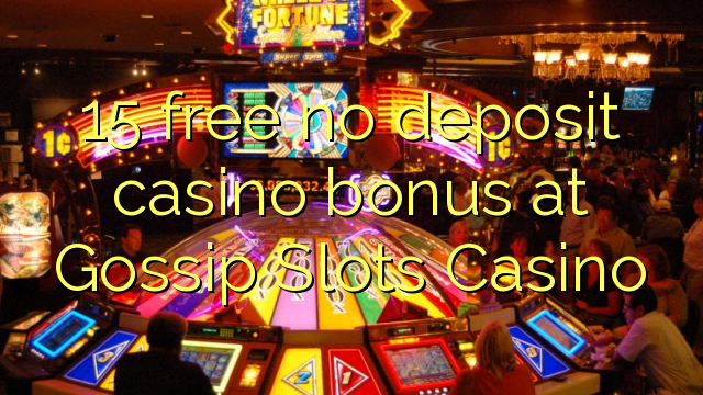 15 gratis geen deposito bonus by Gossip Slots Casino