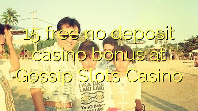 15 უფასო no deposit casino bonus at Gossip Slots Casino