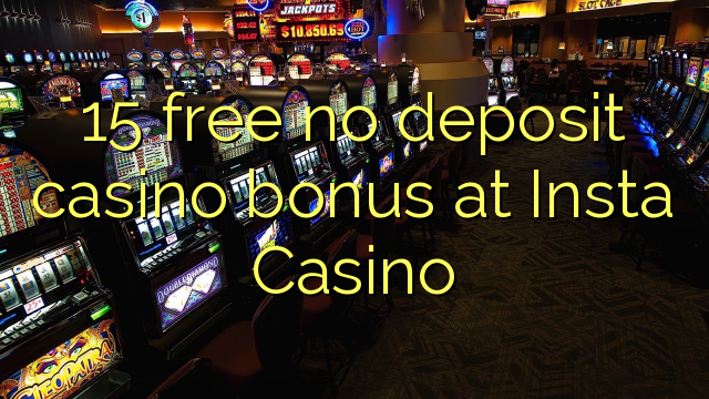 15 free no deposit casino bonus at Insta Casino