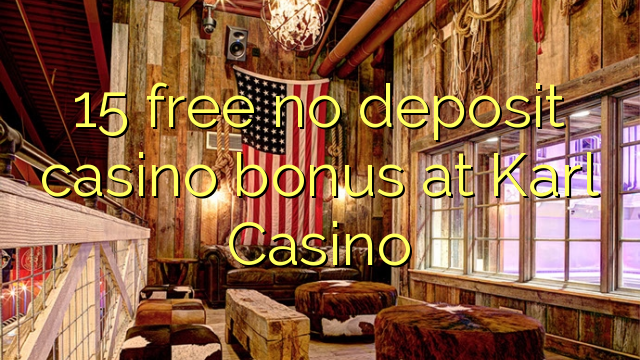 15 free no deposit casino bonus at Karl Casino