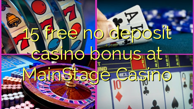 15 libertar nenhum depósito bônus casino no MainStage Casino