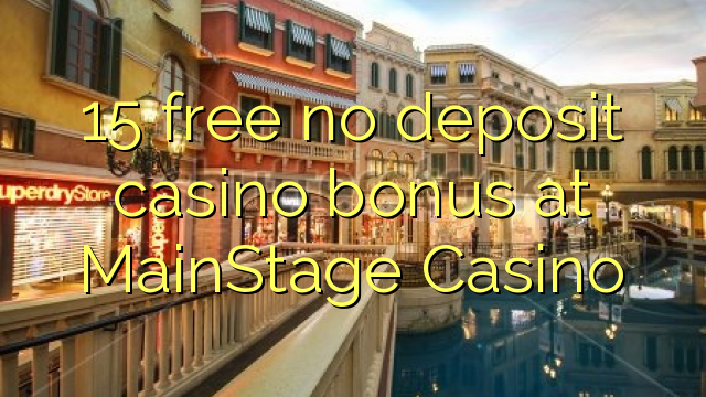 15 gratis geen deposito casino bonus by MainStage Casino