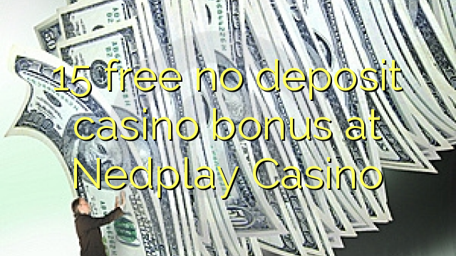 15 free no deposit casino bonus at Nedplay Casino