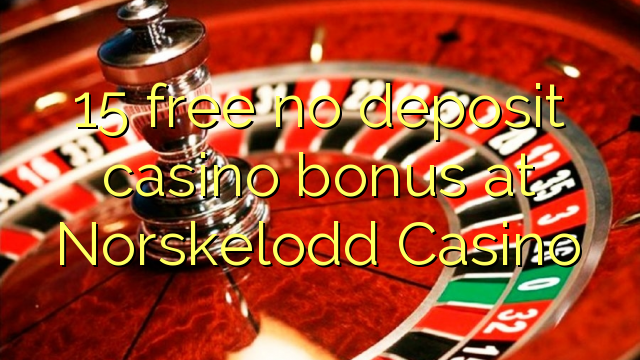 15 free no deposit casino bonus at Norskelodd Casino