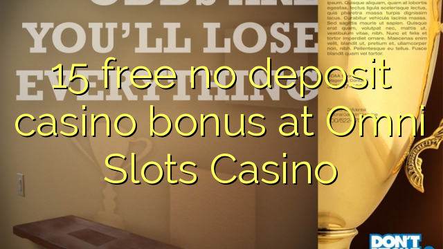 15 gratis sin depósito de bonificación de casino en Omni Slots Casino