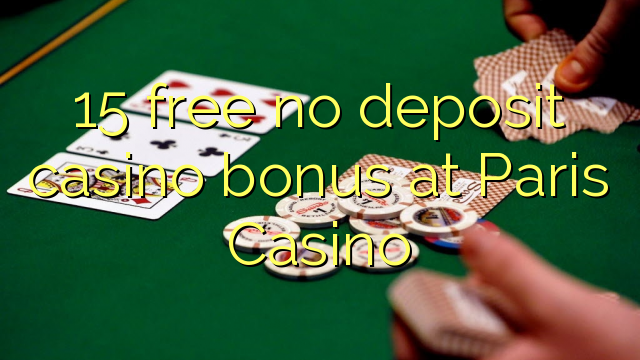 15 free no deposit casino bonus at Paris Casino