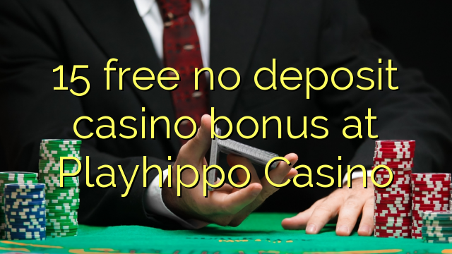 15 free no deposit casino bonus at Playhippo Casino