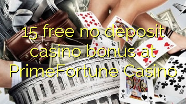 15 free no deposit casino bonus at PrimeFortune Casino