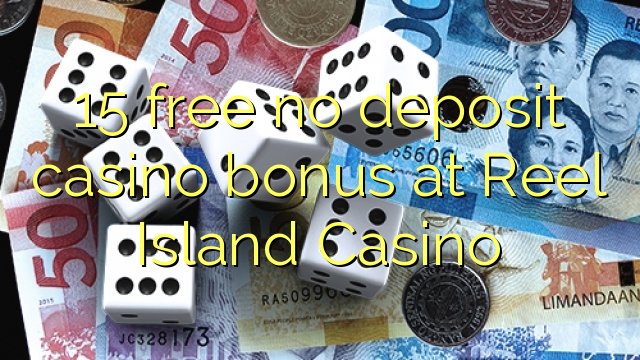 15 libreng walang deposit casino bonus sa Reel Island Casino