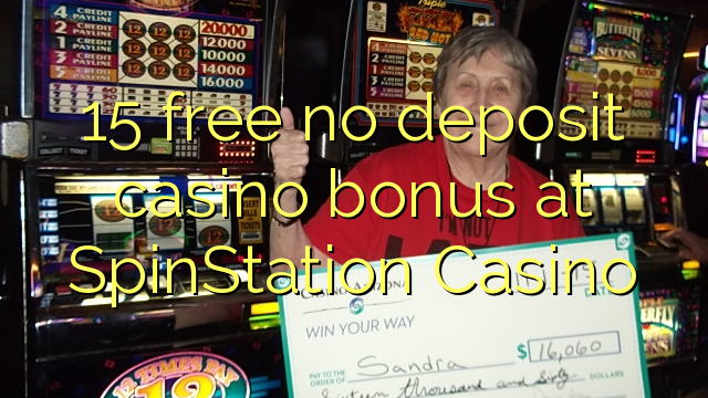 15 libreng walang deposit casino bonus sa SpinStation Casino
