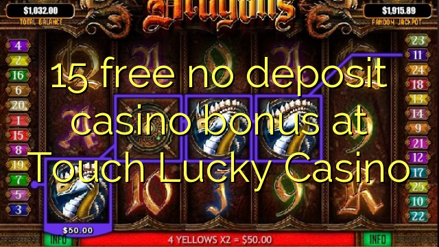 15 free no deposit casino bonus at Touch Lucky Casino