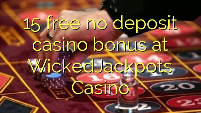 15 ຟຣີບໍ່ມີຄາສິໂນເງິນຝາກຢູ່ WickedJackpots Casino
