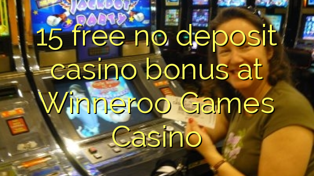 15 free no deposit casino bonus at Winneroo Games Casino