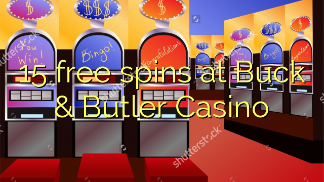 15 free spins at Buck & Butler Casino