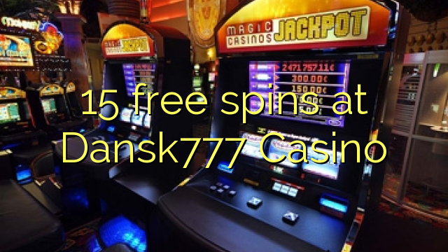 15 free spins at Dansk777 Casino