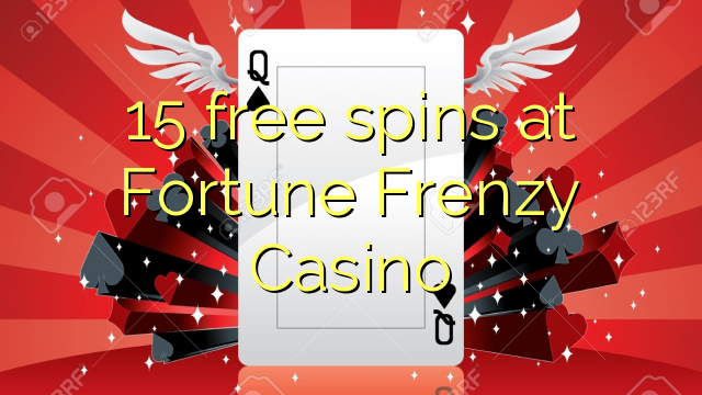 15 free spins at Fortune Frenzy Casino