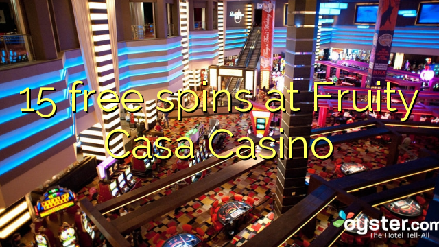 15 berputar percuma di Fruity Casa Casino